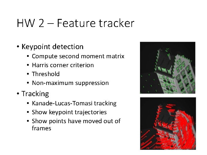 HW 2 – Feature tracker • Keypoint detection • • Compute second moment matrix HW 2 – Feature tracker • Keypoint detection • • Compute second moment matrix