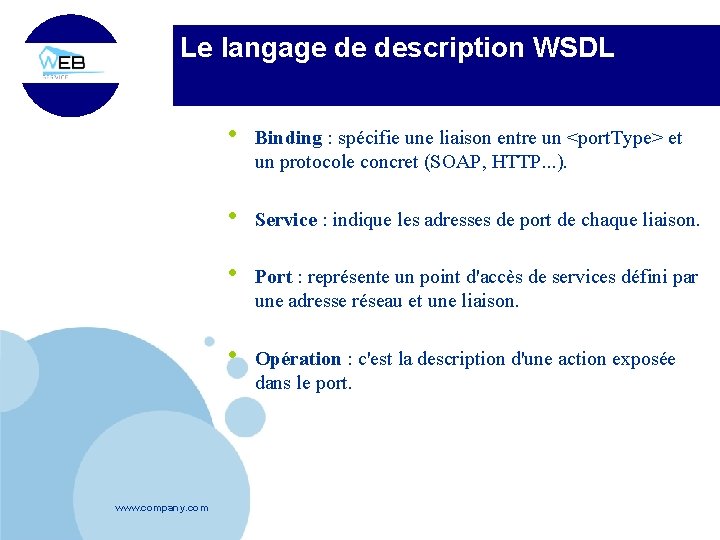 Le langage de description WSDL www. company. com • Binding : spécifie une liaison