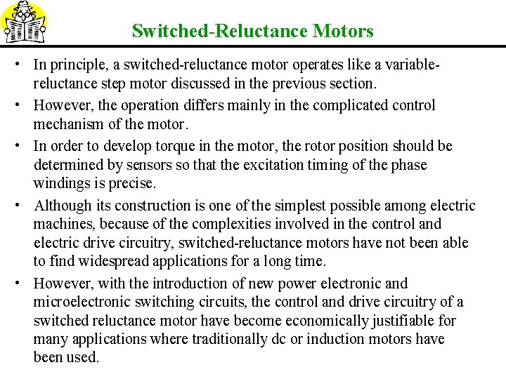 Switched-Reluctance Motors • In principle, a switched-reluctance motor operates like a variablereluctance step motor