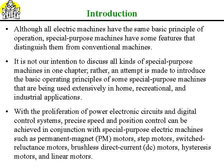 Introduction • Although all electric machines have the same basic principle of operation, special-purpose