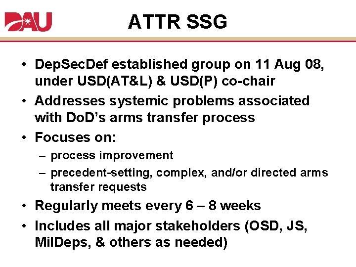 ATTR SSG • Dep. Sec. Def established group on 11 Aug 08, under USD(AT&L)