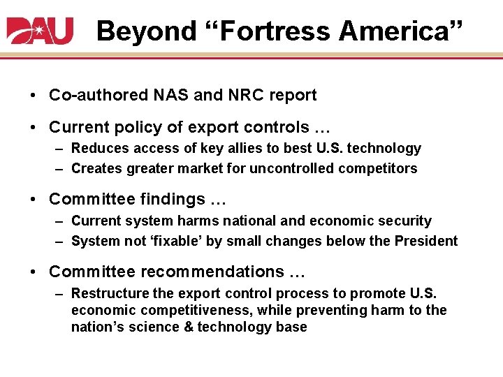 Beyond “Fortress America” • Co-authored NAS and NRC report • Current policy of export