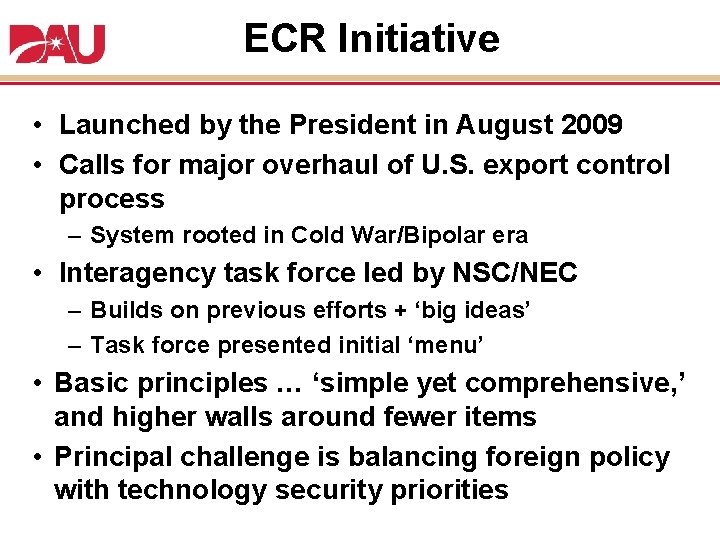 ECR Initiative • Launched by the President in August 2009 • Calls for major