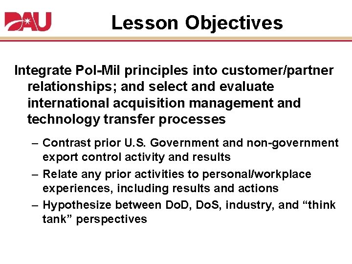 Lesson Objectives Integrate Pol-Mil principles into customer/partner relationships; and select and evaluate international acquisition