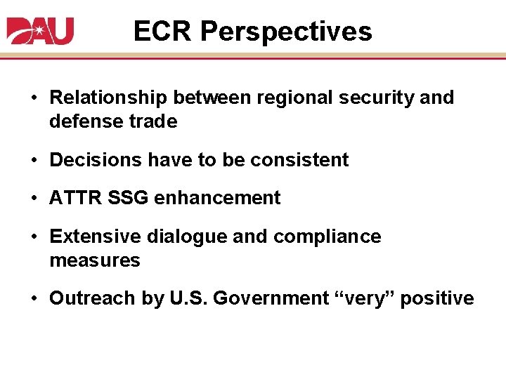 ECR Perspectives • Relationship between regional security and defense trade • Decisions have to