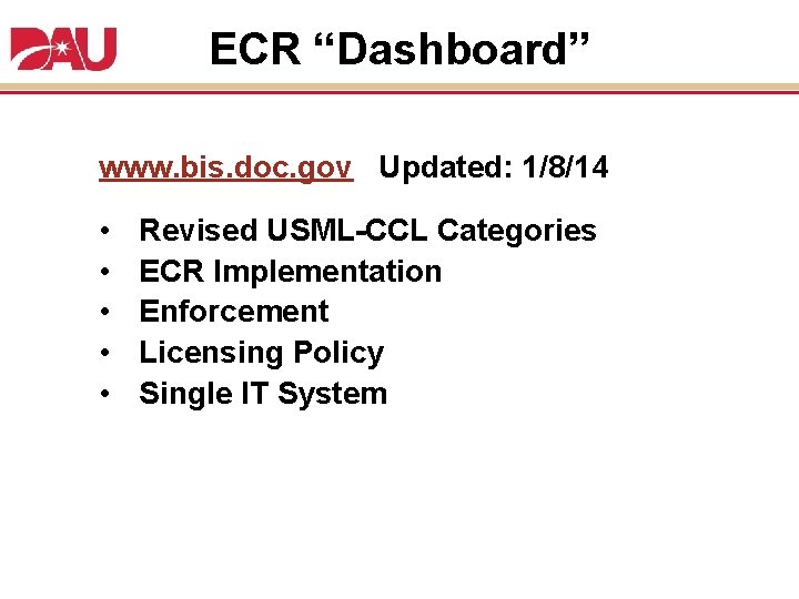 ECR “Dashboard” www. bis. doc. gov Updated: 1/8/14 • • • Revised USML-CCL Categories