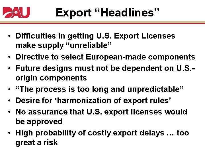 Export “Headlines” • Difficulties in getting U. S. Export Licenses make supply “unreliable” •
