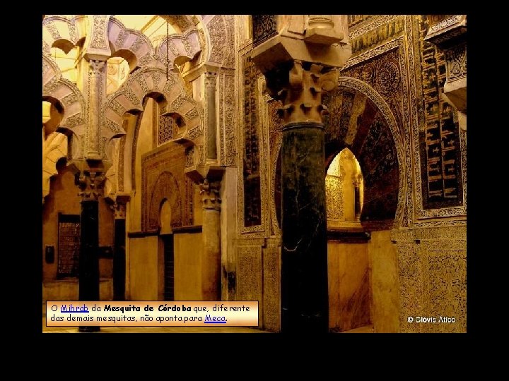 O Mihrab da Mesquita de Córdoba que, diferente das demais mesquitas, não aponta para