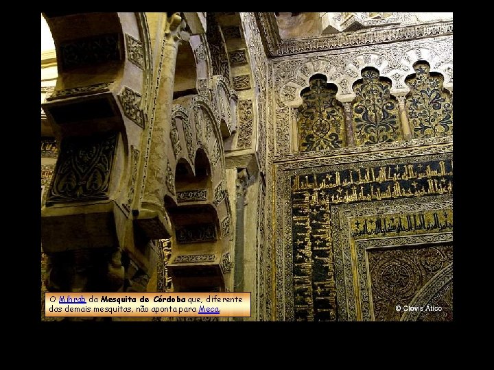 O Mihrab da Mesquita de Córdoba que, diferente das demais mesquitas, não aponta para