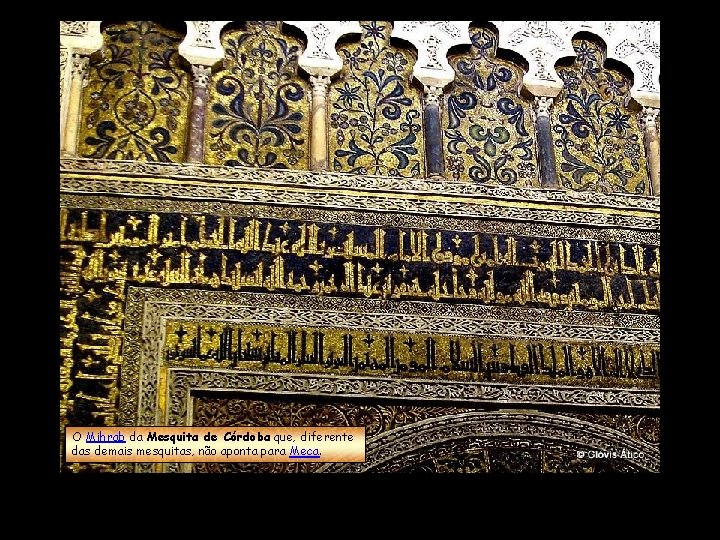 O Mihrab da Mesquita de Córdoba que, diferente das demais mesquitas, não aponta para