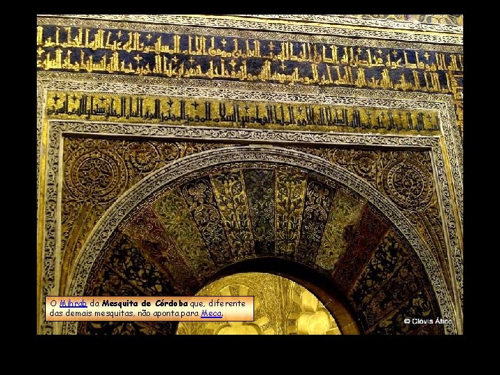 O Mihrab da Mesquita de Córdoba que, diferente das demais mesquitas, não aponta para