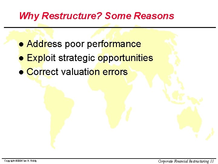 Why Restructure? Some Reasons Address poor performance l Exploit strategic opportunities l Correct valuation