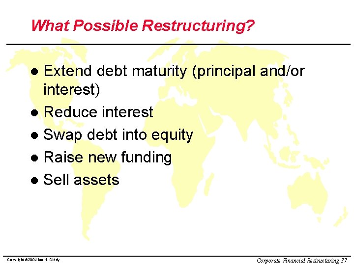 What Possible Restructuring? Extend debt maturity (principal and/or interest) l Reduce interest l Swap