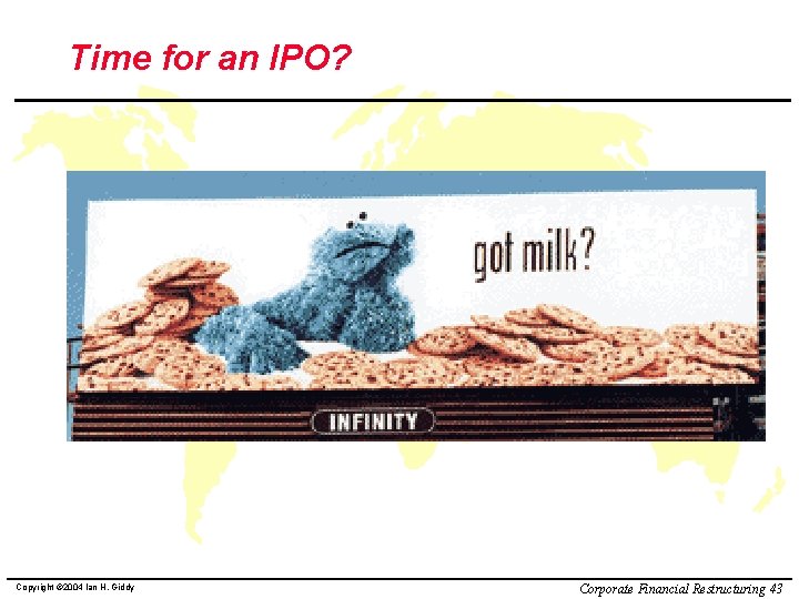 Time for an IPO? Copyright © 2004 Ian H. Giddy Corporate Financial Restructuring 43