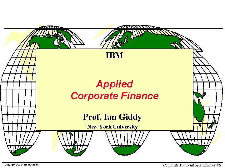 IBM Applied Corporate Finance Prof. Ian Giddy New York University Copyright © 2004 Ian