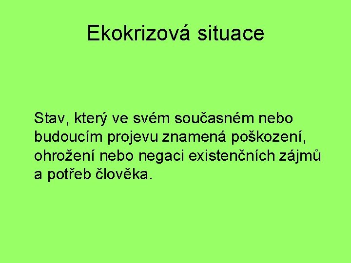 Ekokrizová situace Stav, který ve svém současném nebo budoucím projevu znamená poškození, ohrožení nebo