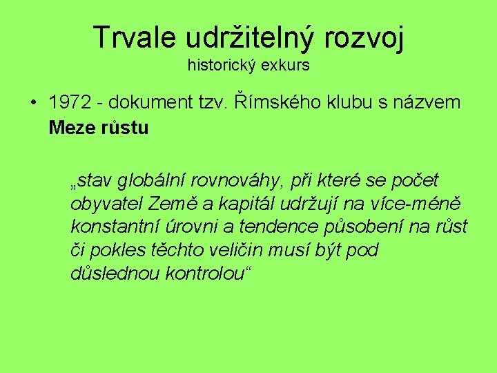 Trvale udržitelný rozvoj historický exkurs • 1972 - dokument tzv. Římského klubu s názvem