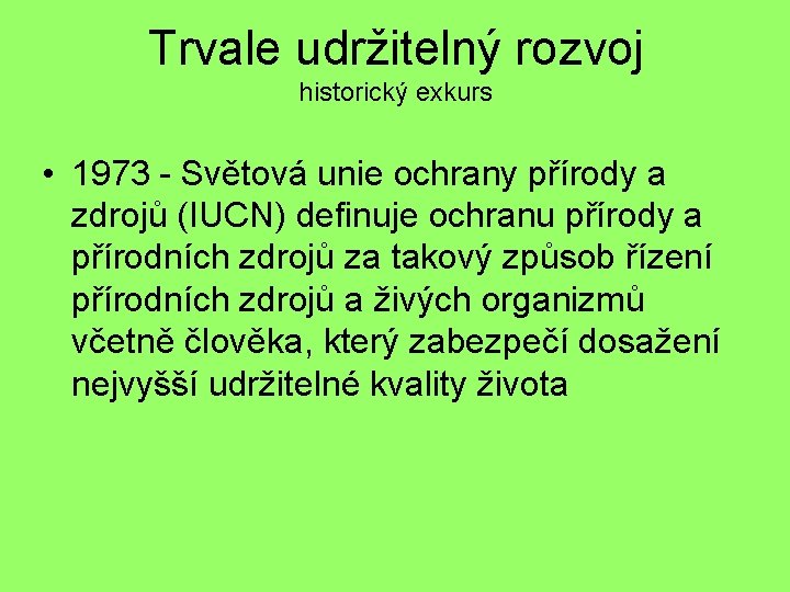 Trvale udržitelný rozvoj historický exkurs • 1973 - Světová unie ochrany přírody a zdrojů