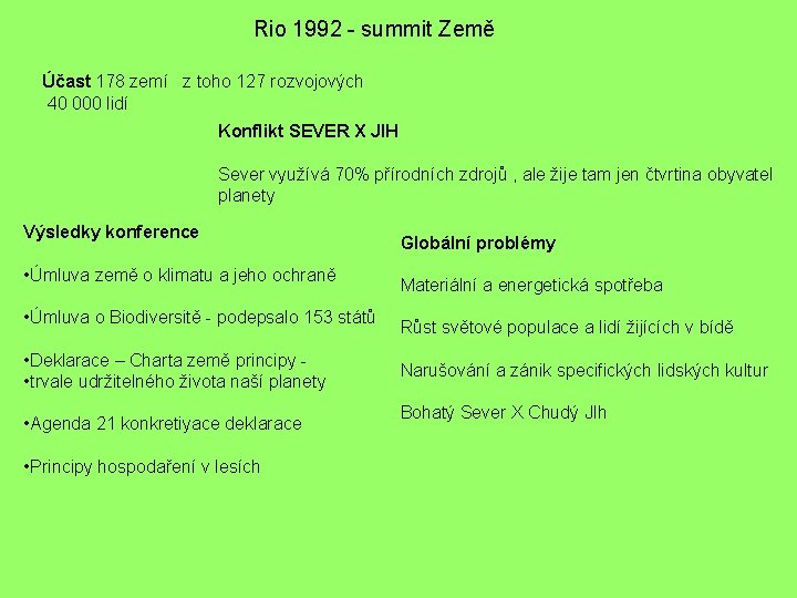 Rio 1992 - summit Země Účast 178 zemí z toho 127 rozvojových 40 000