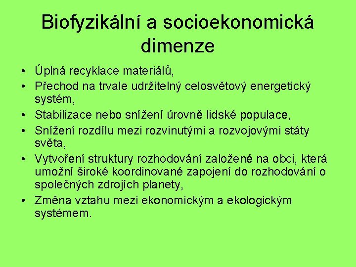 Biofyzikální a socioekonomická dimenze • Úplná recyklace materiálů, • Přechod na trvale udržitelný celosvětový