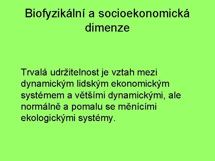 Biofyzikální a socioekonomická dimenze Trvalá udržitelnost je vztah mezi dynamickým lidským ekonomickým systémem a