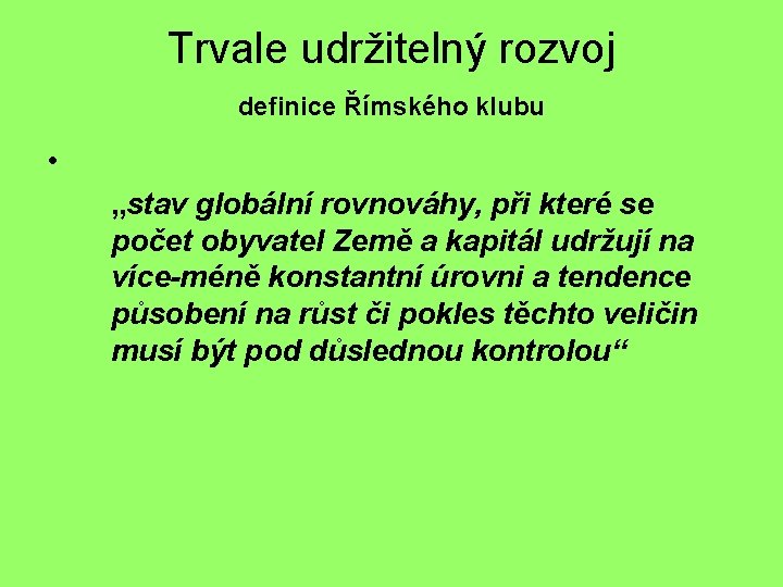 Trvale udržitelný rozvoj definice Římského klubu • „stav globální rovnováhy, při které se počet