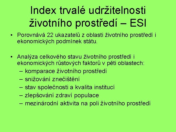 Index trvalé udržitelnosti životního prostředí – ESI • Porovnává 22 ukazatelů z oblasti životního