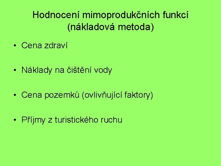 Hodnocení mimoprodukčních funkcí (nákladová metoda) • Cena zdraví • Náklady na čištění vody •