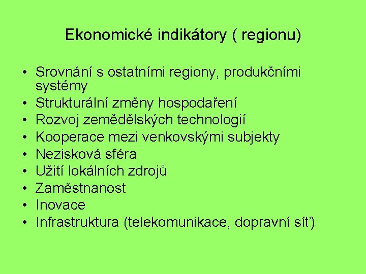 Ekonomické indikátory ( regionu) • Srovnání s ostatními regiony, produkčními systémy • Strukturální změny