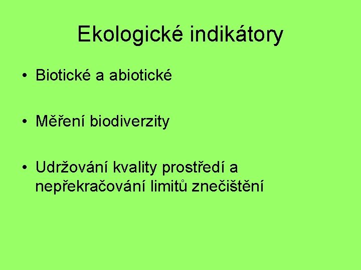 Ekologické indikátory • Biotické a abiotické • Měření biodiverzity • Udržování kvality prostředí a