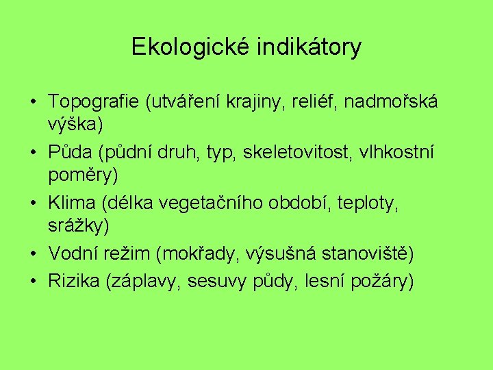 Ekologické indikátory • Topografie (utváření krajiny, reliéf, nadmořská výška) • Půda (půdní druh, typ,