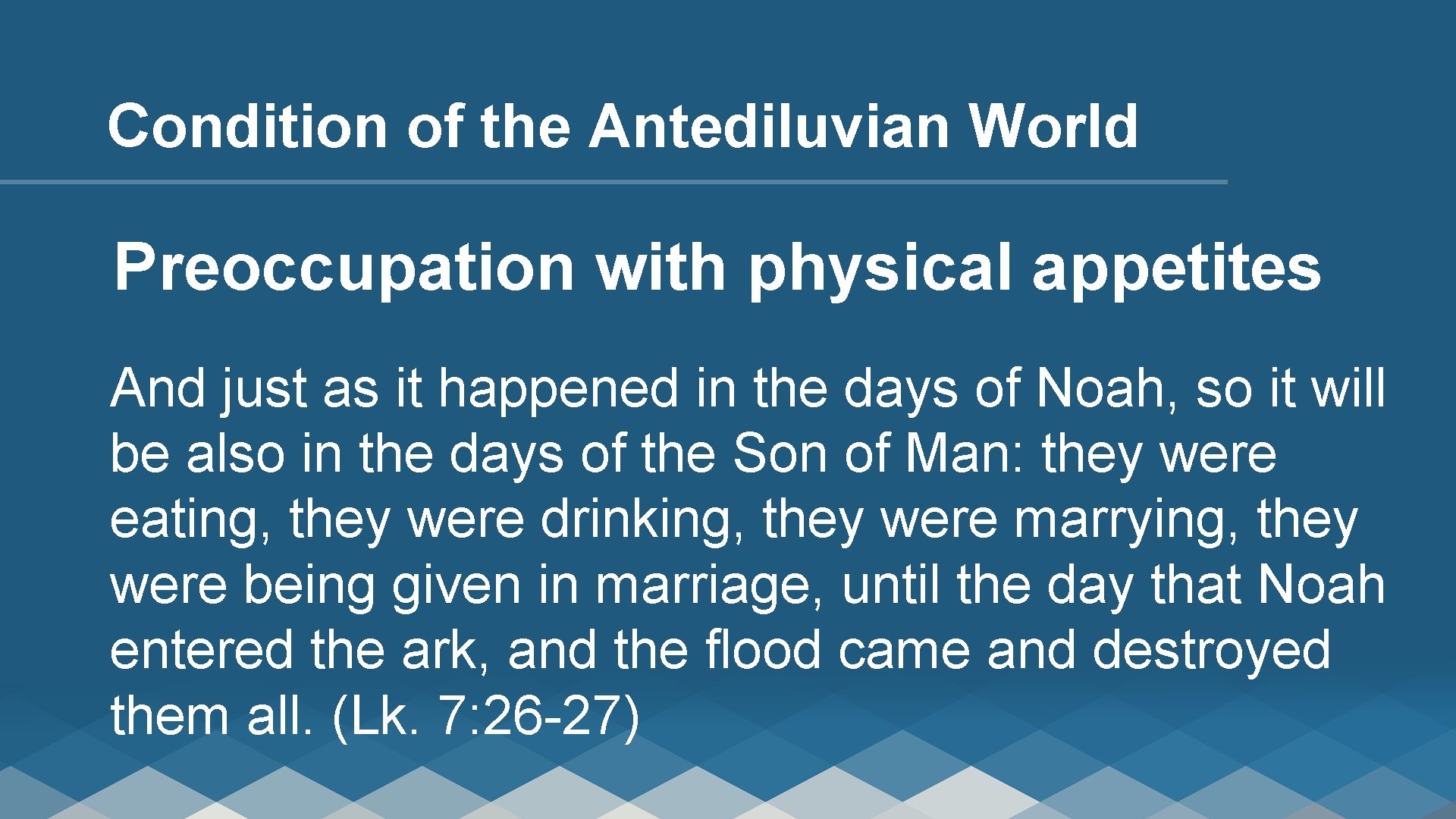 Condition of the Antediluvian World Preoccupation with physical appetites And just as it happened