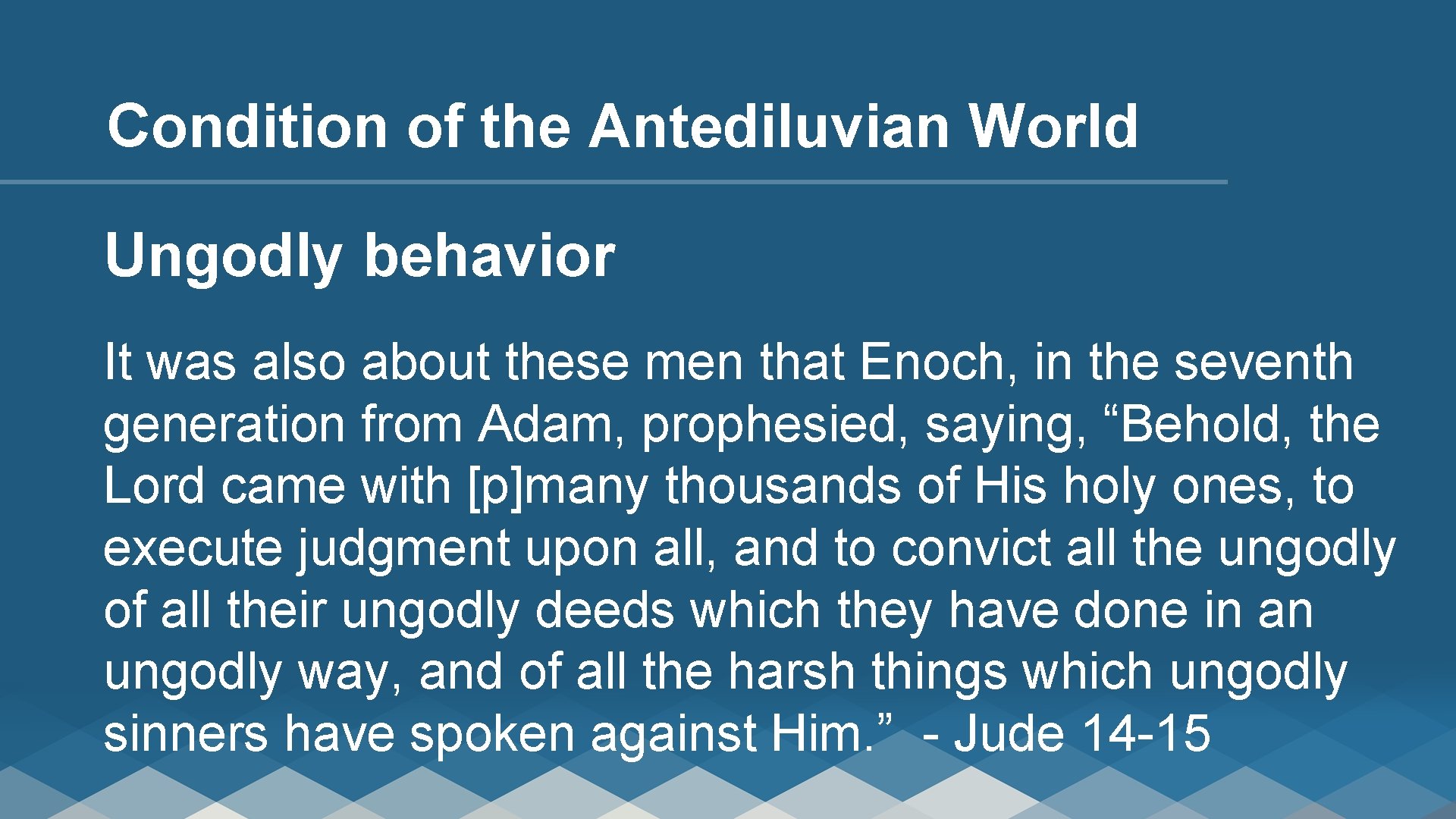 Condition of the Antediluvian World Ungodly behavior It was also about these men that