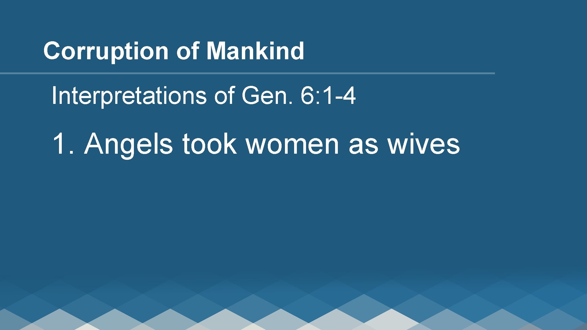 Corruption of Mankind Interpretations of Gen. 6: 1 -4 1. Angels took women as