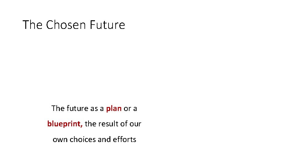 The Chosen Future The future as a plan or a blueprint, the result of