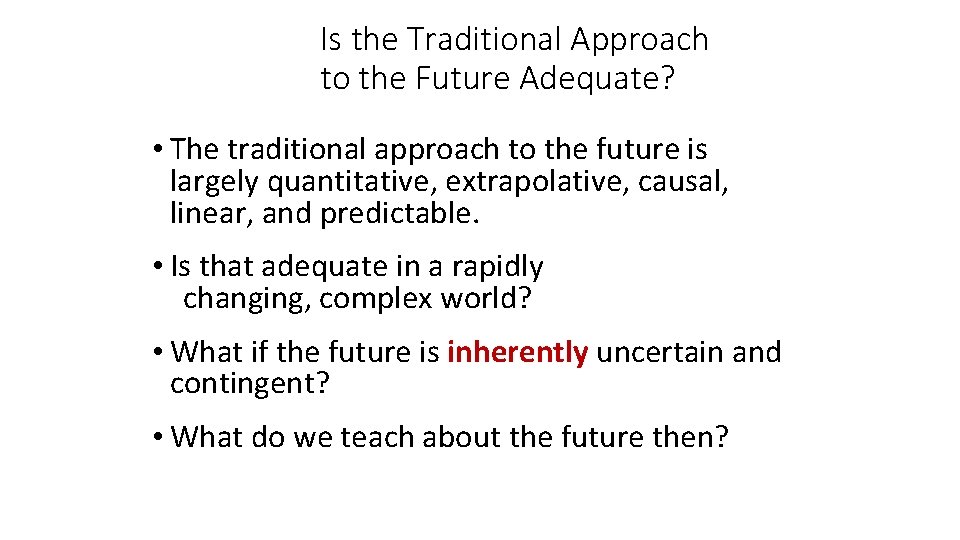 Is the Traditional Approach to the Future Adequate? • The traditional approach to the