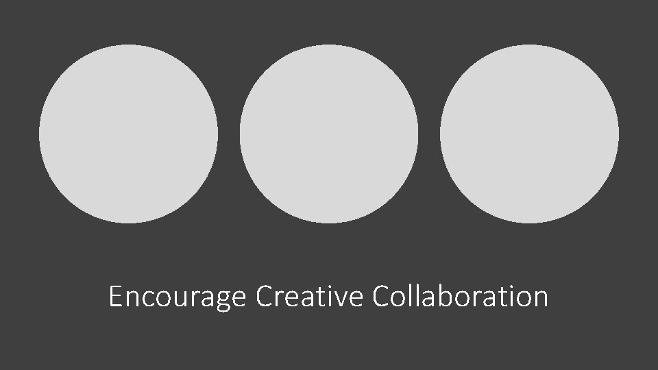 Encourage Creative Collaboration 