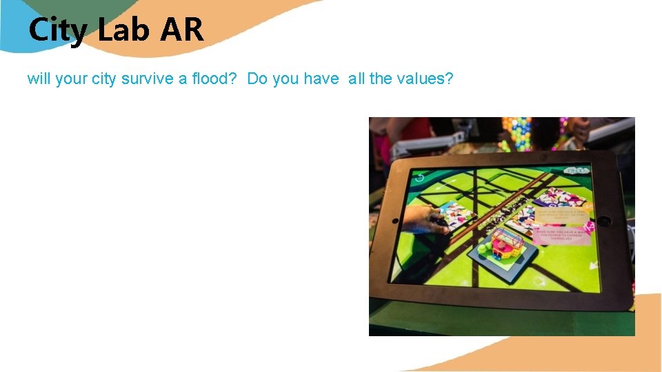 City Lab AR will your city survive a flood? Do you have all the