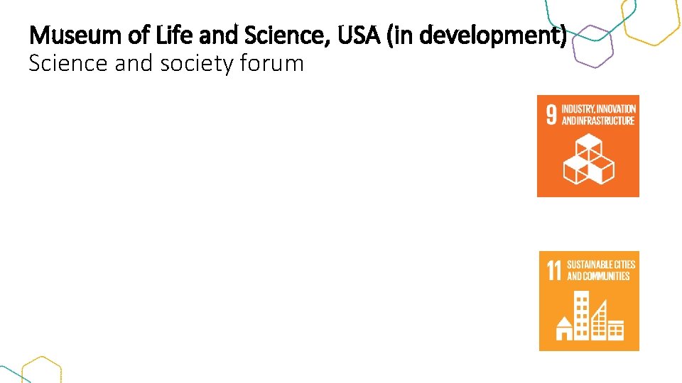 Museum of Life and Science, USA (in development) Science and society forum 