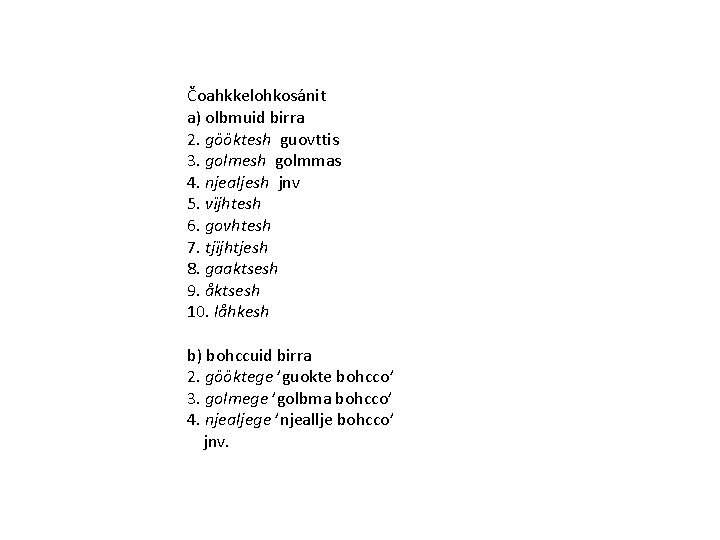 Čoahkkelohkosánit a) olbmuid birra 2. gööktesh guovttis 3. golmesh golmmas 4. njealjesh jnv 5.