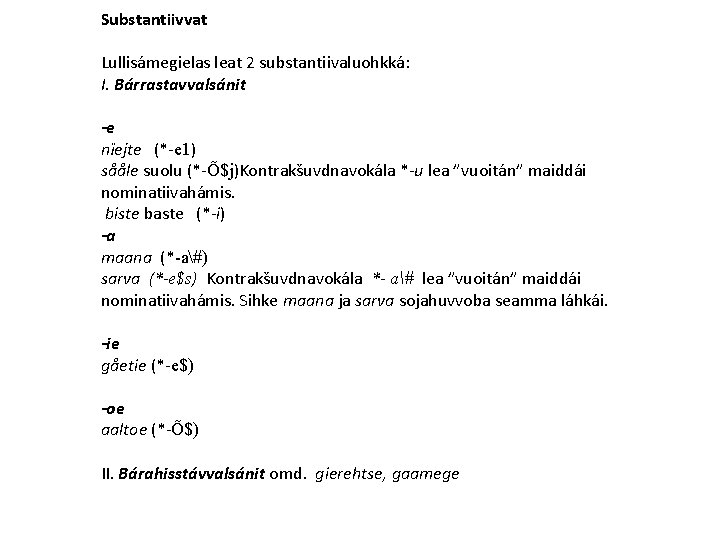 Substantiivvat Lullisámegielas leat 2 substantiivaluohkká: I. Bárrastavvalsánit -e nïejte (*-e 1) sååle suolu (*-Õ$j)Kontrakšuvdnavokála