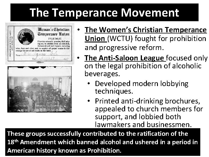 The Temperance Movement • The Women’s Christian Temperance Union (WCTU) fought for prohibition and
