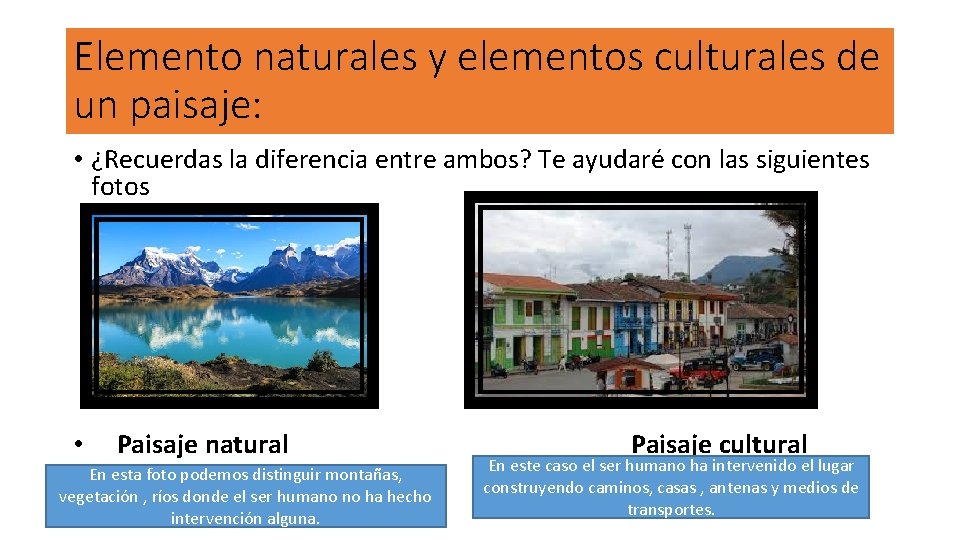 Elemento naturales y elementos culturales de un paisaje: • ¿Recuerdas la diferencia entre ambos?