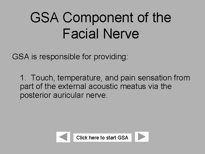 GSA Component of the Facial Nerve GSA is responsible for providing: 1. Touch, temperature,