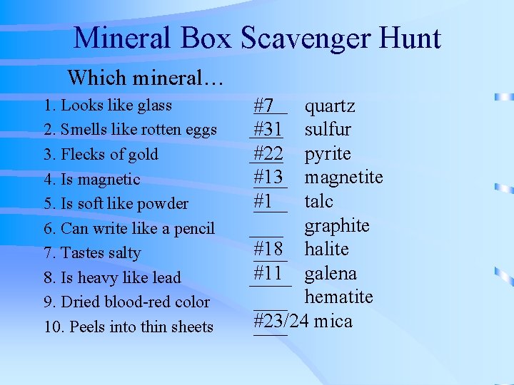 Mineral Box Scavenger Hunt Which mineral… 1. Looks like glass 2. Smells like rotten