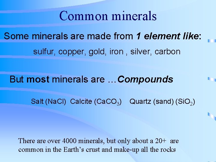 Common minerals Some minerals are made from 1 element like: sulfur, copper, gold, iron