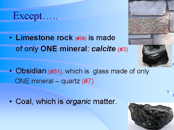 Except…. . • Limestone rock (#58) is made of only ONE mineral: calcite (#3)