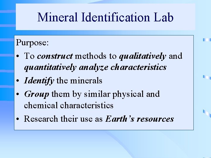 Mineral Identification Lab Purpose: • To construct methods to qualitatively and quantitatively analyze characteristics
