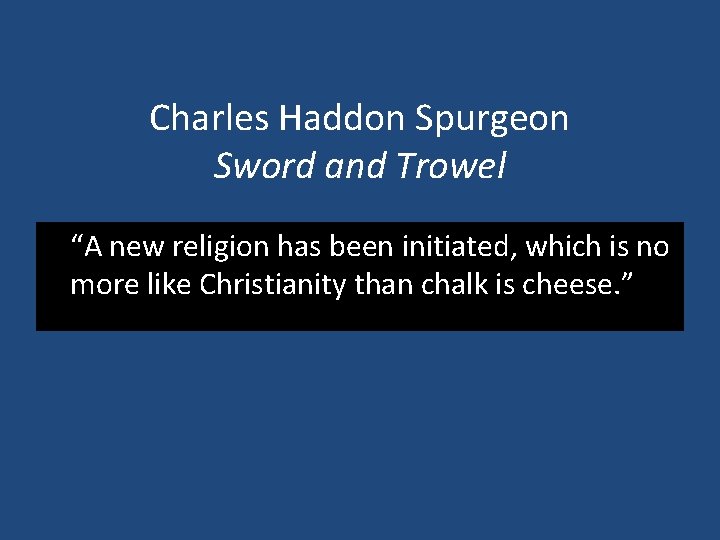 Charles Haddon Spurgeon Sword and Trowel “A new religion has been initiated, which is