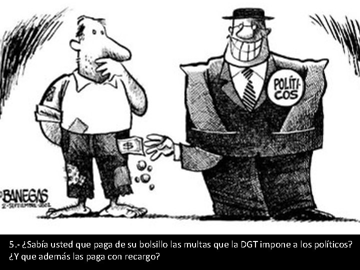 5. - ¿Sabía usted que paga de su bolsillo las multas que la DGT